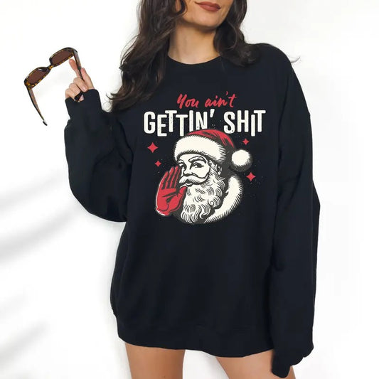 You Ain't Gettin' S - Unisex Sweatshirt, DTF Print  Funny Apparel, Gift Idea, Relaxed Fit, Great with Jeans, All Seasons, Womenswear