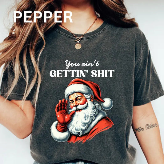 You Ain't Gettin' Shit Shirt~ Unisex Apparel Relaxed Fit Printed In The USA Clothing Womenswear Casual Comfort Cotton Top Athletic Boho Chic