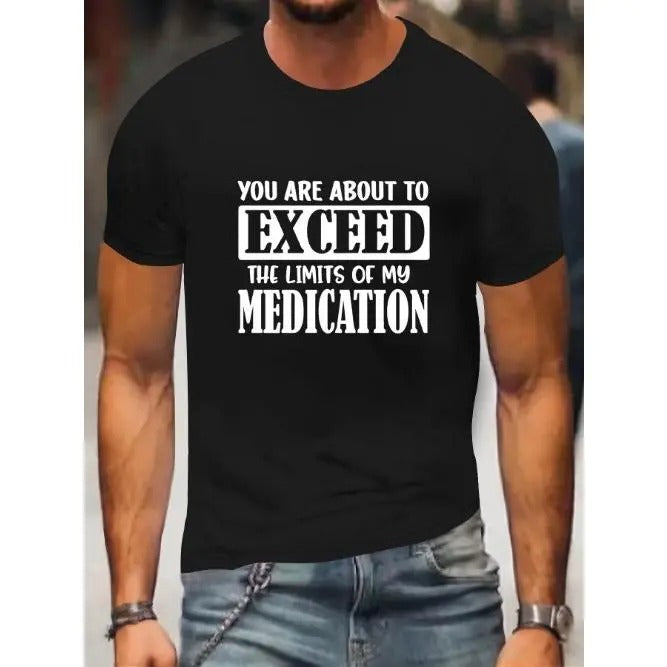 You Are About To Exceed The Limit Of My Medication Print, Men's Round Crew Neck Short Sleeve, Simple Style Tee Fashion Regular Fit T-Shirt, Casual Comfy Top For Spring Summer Holiday Leisure Vacation Men's Clothing As Gift Made in USA