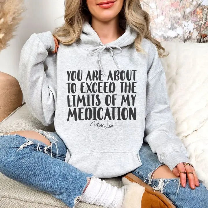 You Are About To Exceed The Limits Of My Medication Hoodie, Printed in the USA hoodie #funny #cute #girly