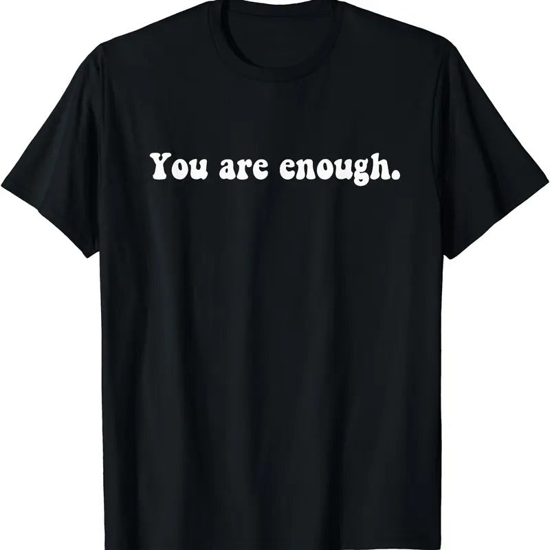 You Are Enough T-Shirt