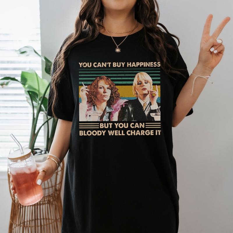 You Can't Buy Happiness But You Can Bloody Well Charge It Absolutely Fabulous Movie Edina Monsoon Patsy Stone Vintage Shirt