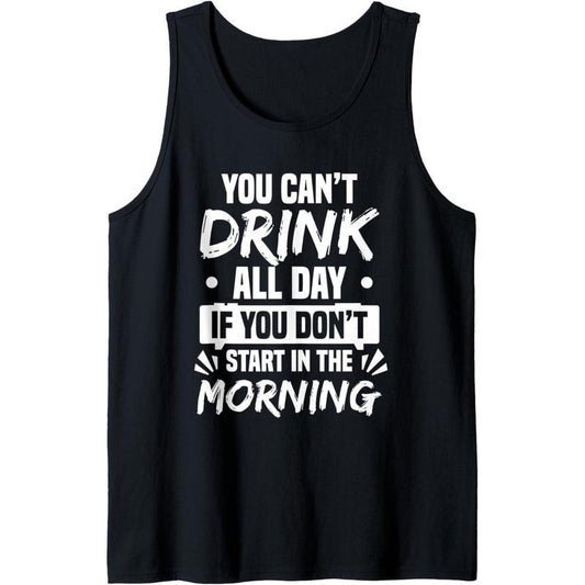You Can't Drink All Day Funny Drinking Tank Top MADE IN USA
