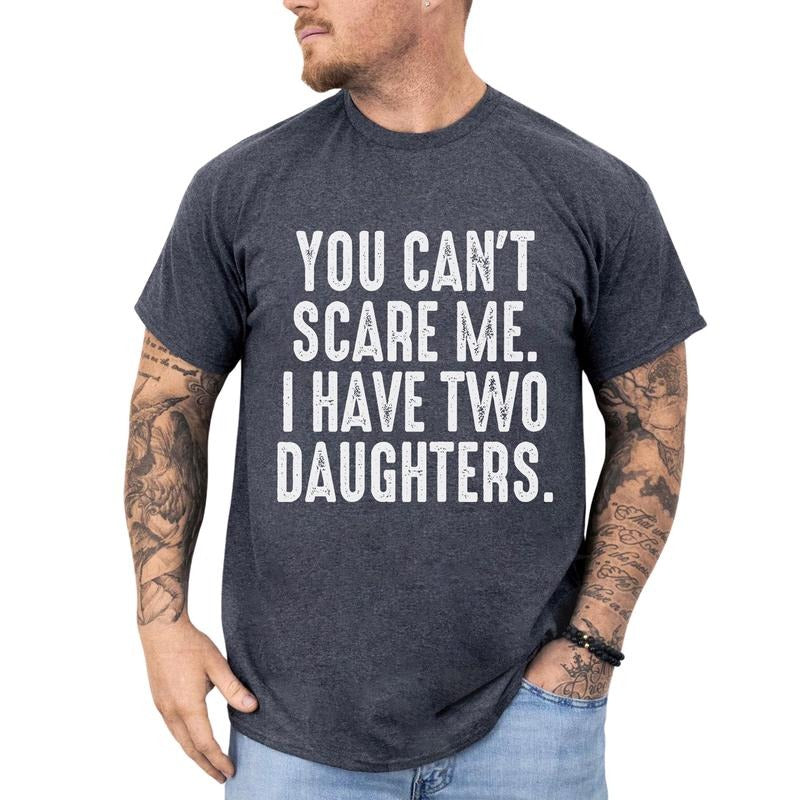 You Can't Scare Me I Have Two Daughters Shirt, Funny Shirt For Dad with 2 Daughters, Father's Day Graphic Tee, Dad Of...