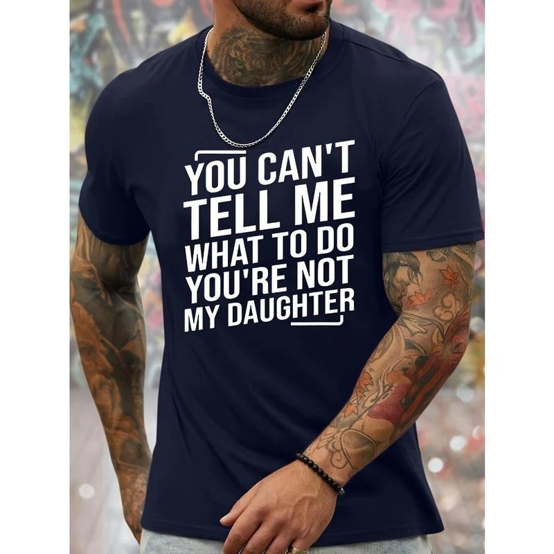 You Can't Tell Me What To Do You're Not My Daughter Print Men's Crew Neck Fashionable Short Sleeve Sports T-shirt, Comfortable And Versatile, For Summer And Spring, Athletic Style, Comfort Fit T-Shirt, As Gifts Made in USA