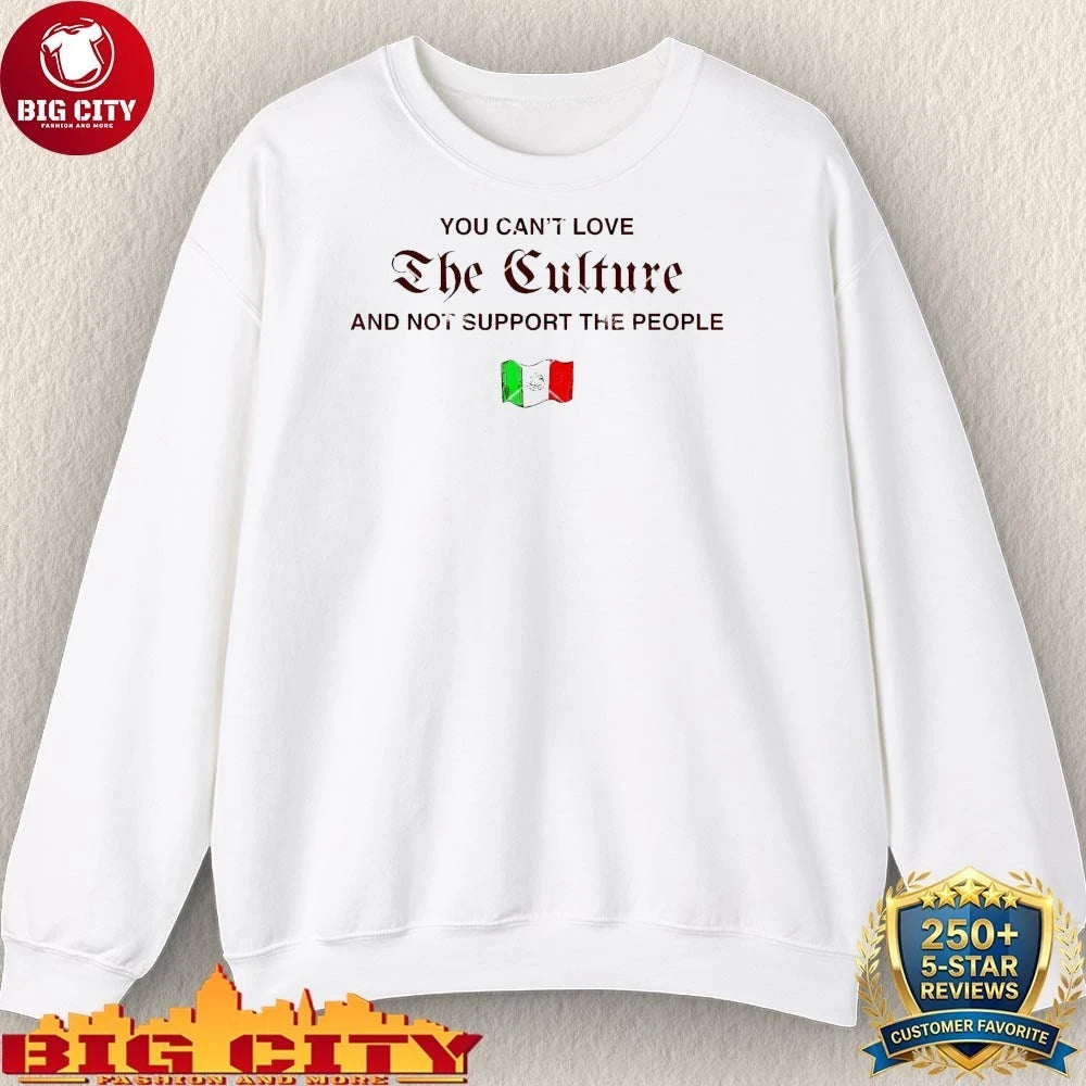 You Can’t Love The Culture and not support the people flag shirt