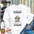 You Don’t Stop Sewing When You Get Old Vintage Seamstress T Shirt
