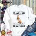 You Grow Old When You Stop Traveling Vintage Hiker Shirt