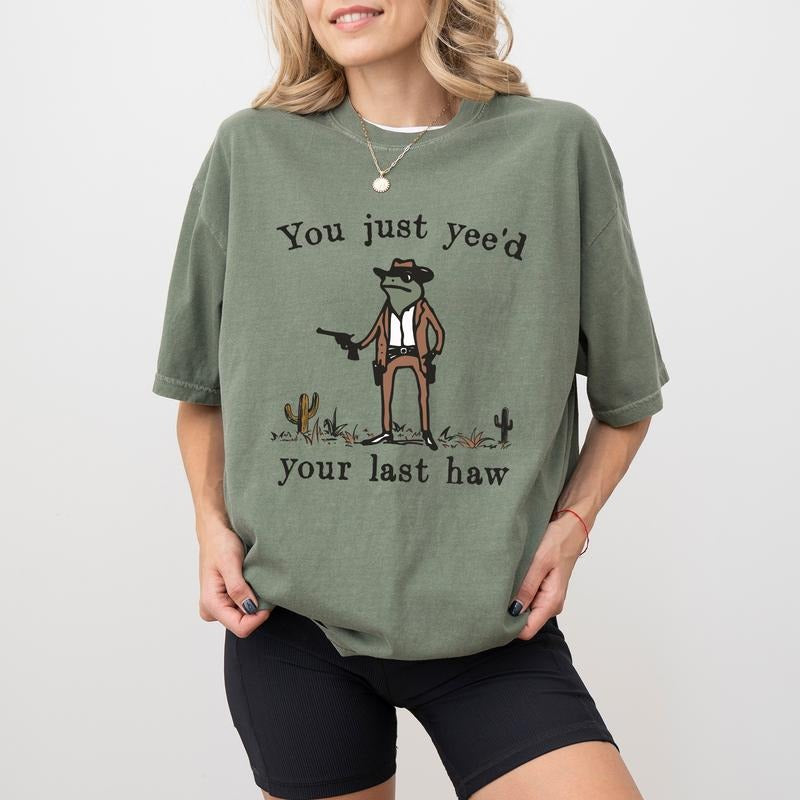 You Just Yee'd Your Last Haw Comfort Colors Shirt, Western Frog Unisex Tee, Funny Meme Unisex T-shirt