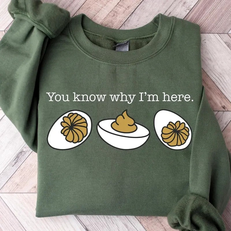 You Know Why I'm Here Sweatshirt, Deviled Eggs Shirt, Thanksgiving Sweater, Funny Food Shirt, Food Lover Gift...