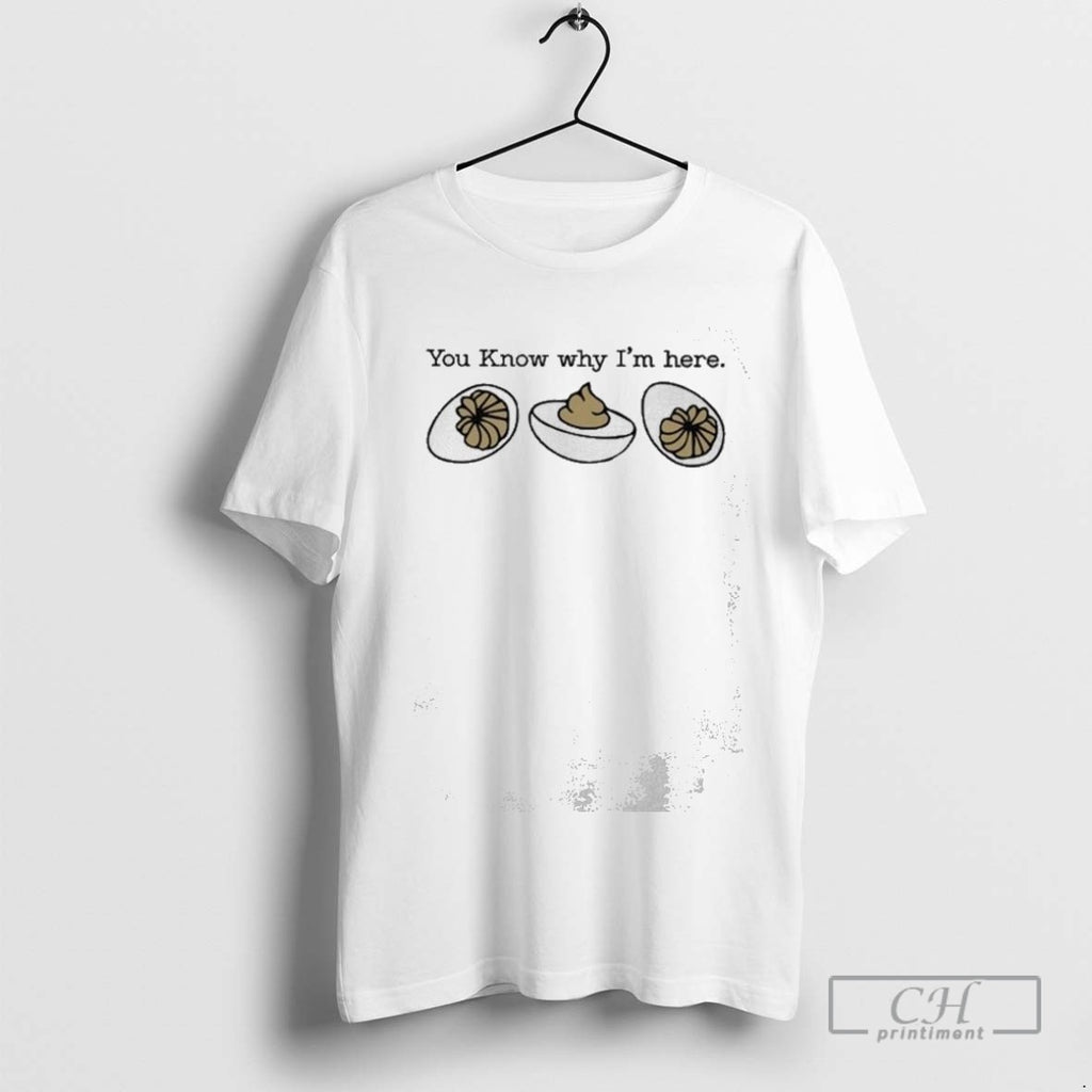 You Know Why Im Here Deviled Egg T Shirt Sweater