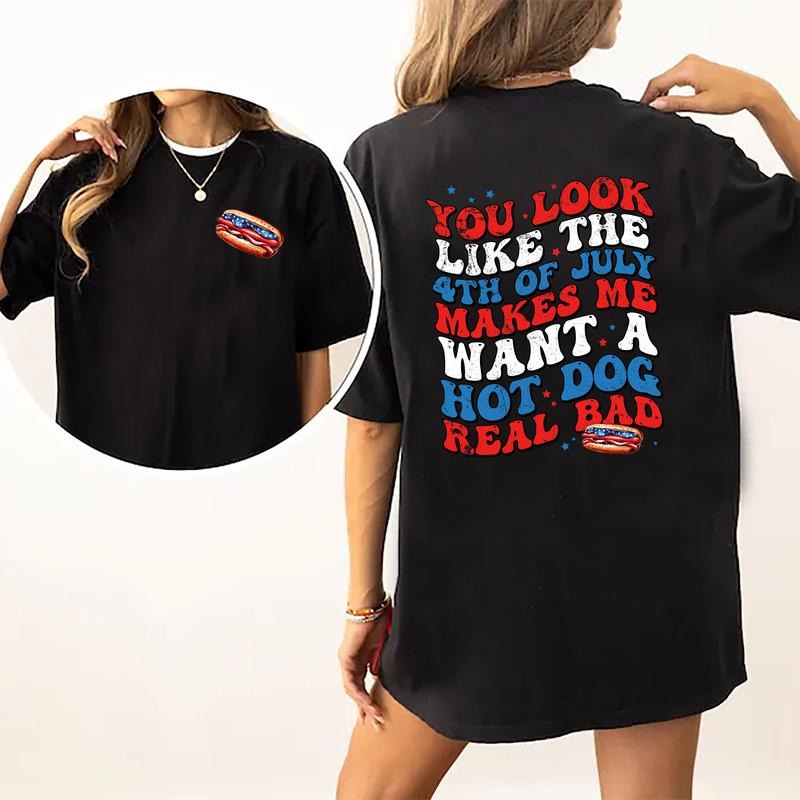 You Look Like The 4th Of July Shirt 2-Sided, Makes Me Want A Hot Dog Real Bad Shirt, Funny 4th Of July Tee, Patriotic USA Tshirt, Independence Day Shirt, Hot Dog Shirt, Women Tops, Comfy Fabric Oversized Graphic Tee, Cotton Fabric Relaxed Fit Chic Style