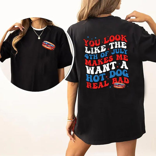 You Look Like The 4th Of July Shirt 2-Sided, Makes Me Want A Hot Dog Real Bad Shirt, Funny 4th Of July Tee, Patriotic USA Tshirt, Independence Day Shirt, Hot Dog Shirt, Women Tops, Comfy Fabric Oversized Graphic Tee, Cotton Fabric Relaxed Fit Chic Style