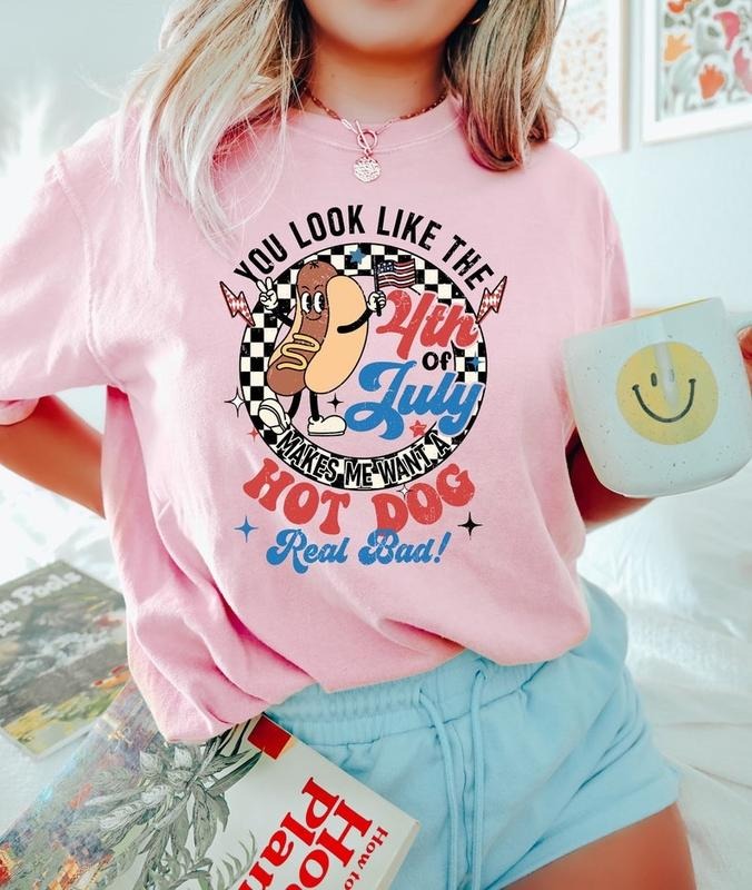 You Look Like The 4th Of July, Makes Me Want A Hot Dog Real Bad Shirt, Independence Day Tee, Funny 4th July Shirt, Hot Dog Lover Shirtstyle{n002}2