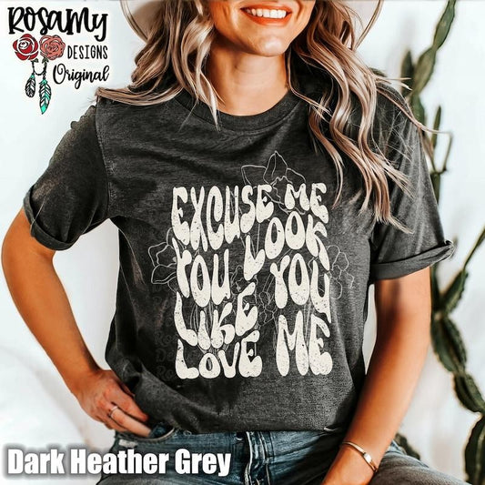 You Look Like You Love Me Shirt, Excuse Me, T-Shirt, Tee, Light Floral, Rodeo, Bella Canvas, Unisex, Country Western, Gift for Her ID8EL