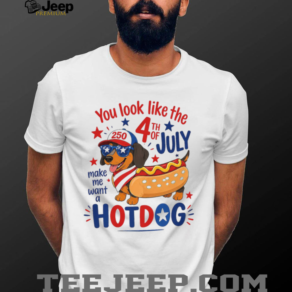 You Look Like the 4th of July Make Me Want a Hotdog Dachshund Shirt