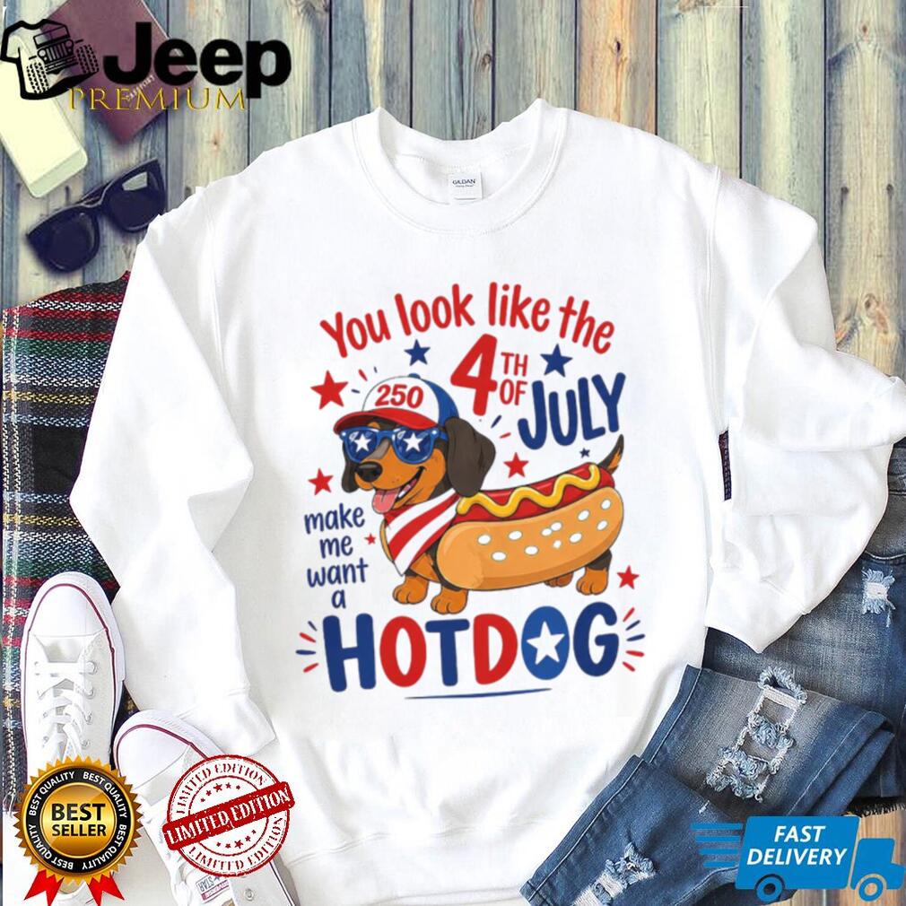 You Look Like the 4th of July Make Me Want a Hotdog Dachshund Shirt