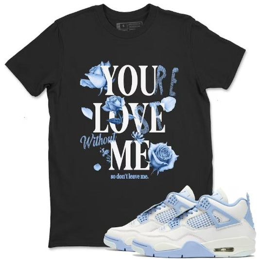 You Love Me Unisex T-Shirts To Match Sneakers 4s Forget Me Not