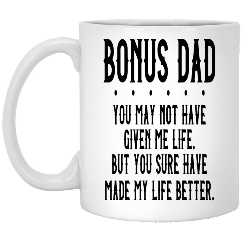 You May Not Have Given Me Life Coffee Mug, Bonus Dad Gift Mug, Gift Stepdad, Stepfather Gift, Father's Day Gift, Bonus...