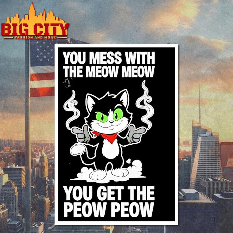 You Mess With The Meow Meow You Get The Peow Peow Shirt