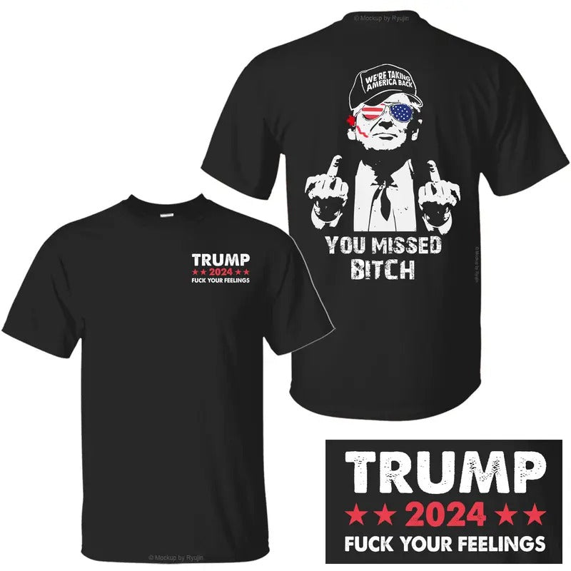 You Missed Shirt, Trump Fk Your Feelings Shirt, Trump for President Shirt, 2 Sided Graphic Printed Unisex Classic Comfort Cotton T-Shirts