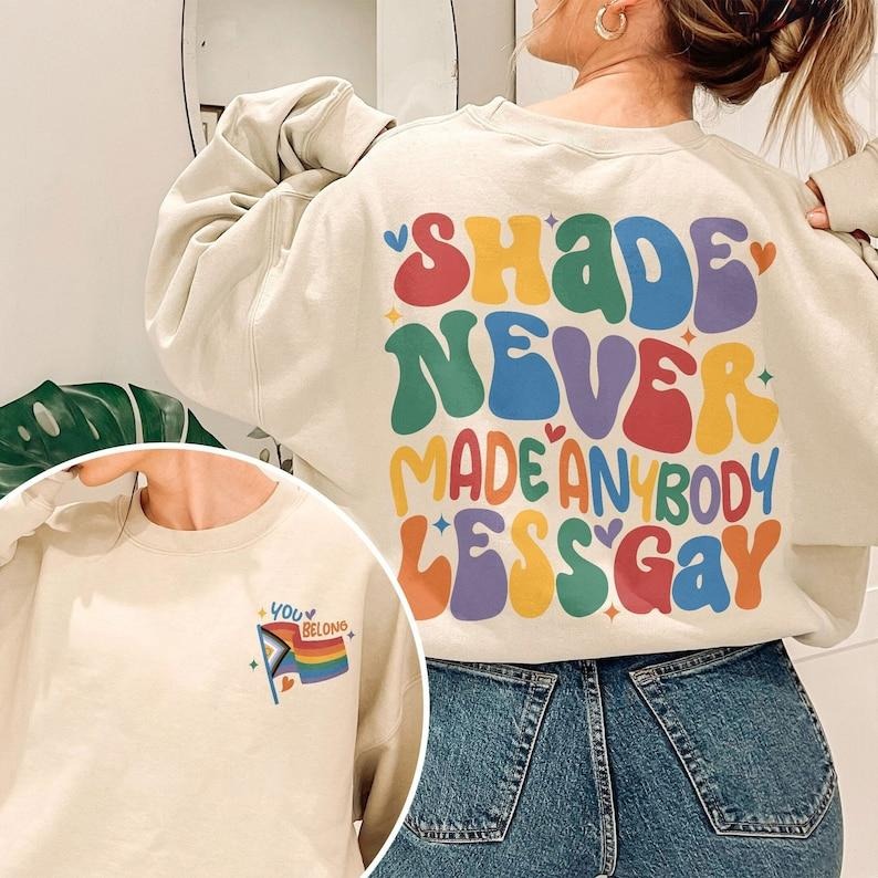 You Need To Calm Down Sweatshirt, Gay Pride Crewneck, LGBT Pride Month Shirt, Shade Never Made Anybody Less Gay T Shirt, Gift For Friends  T-shirt, sweater and Hoodie