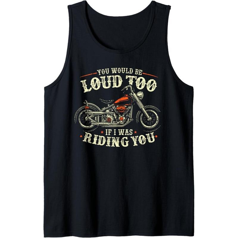 You Would Be Loud Too If I Was Riding You - Retro Biker Tank Top Made in USA T-Shirts, Hoodie, Sweatshirt | WearSparks.com