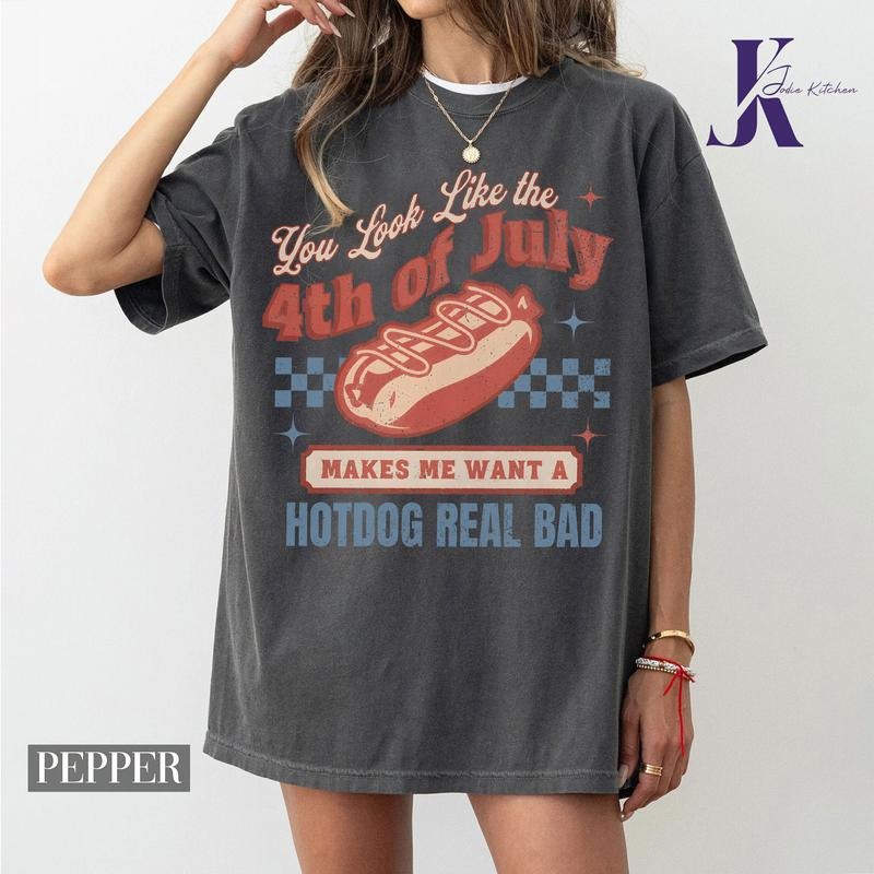 You look like the 4th of July Shirt, America Shirt, Freedom Shirt, Makes Me Want a Hot Dog Real Bad Shirt, Independence Day Shirt, 4th July Shirt,