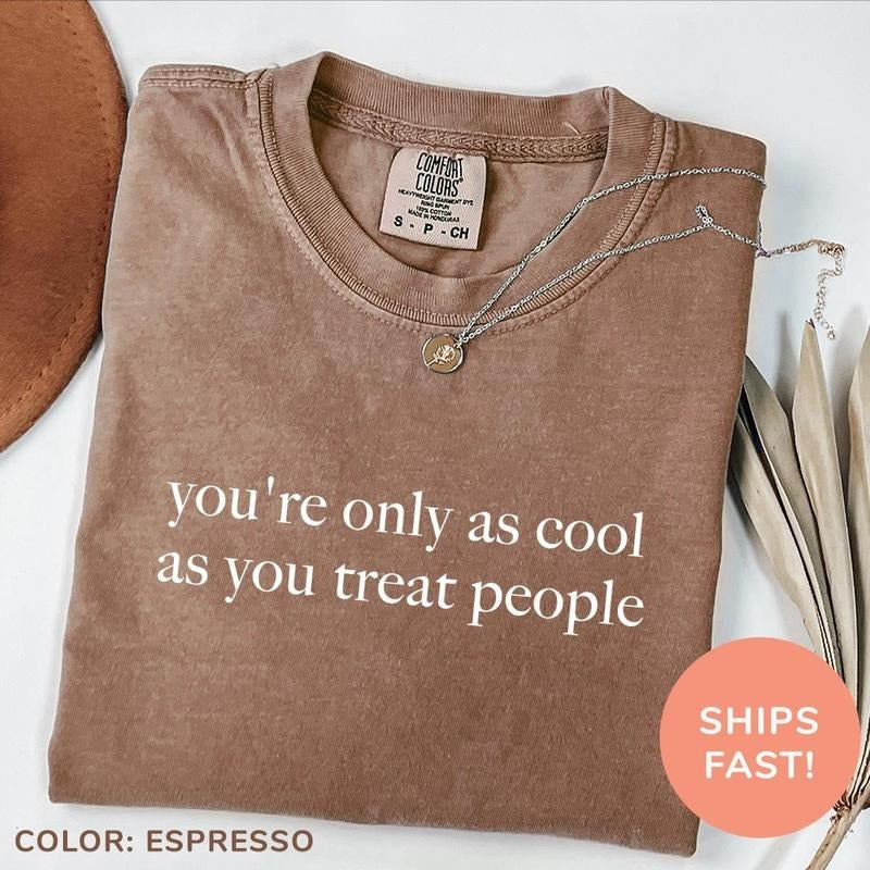 You're Only As Cool As You Treat People Shirt, Positive Affirmation Shirt, Kindness Shirt, Motivational Shirt for Women