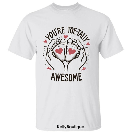 You're Toe-tally Awesome Shirt, Funny First Mother's Day Gift, Expecting Mom Gift, Gift for Wife, Gift for Mom Unisex Cotton T-shirt for Women
