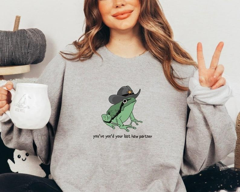 You've Yee'd Your Last Haw Partner Sweatshirt, Funny Frog Hoodie, Unisex Shirt, Frog Lover Gift, Cute Hoodie, Trendy Sweatshirt
