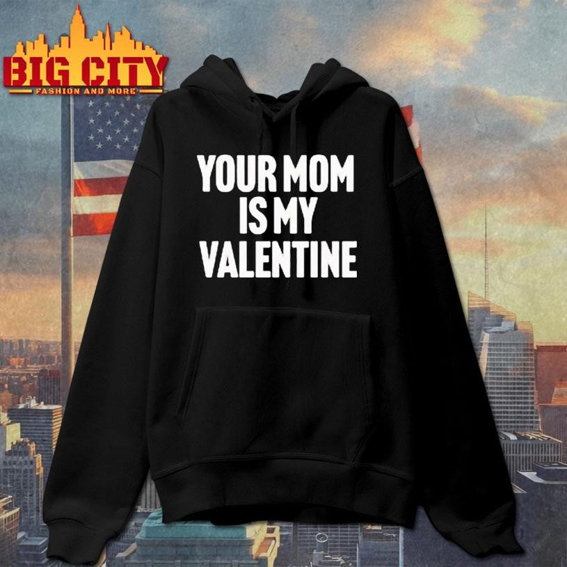 Your Mom Is My Valentine Shirt