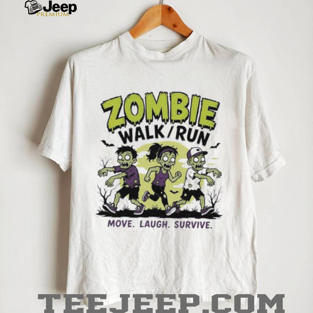 Zombie walk run move laugh survive shirt
