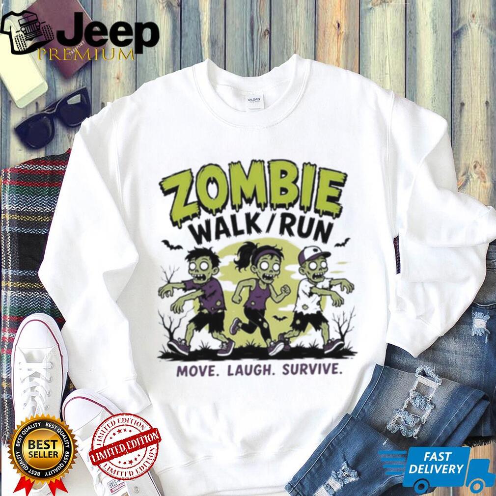 Zombie walk run move laugh survive shirt