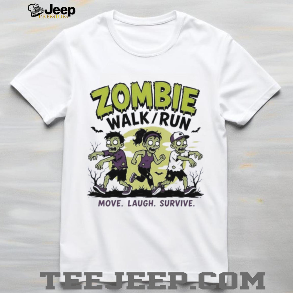 Zombie walk run move laugh survive shirt