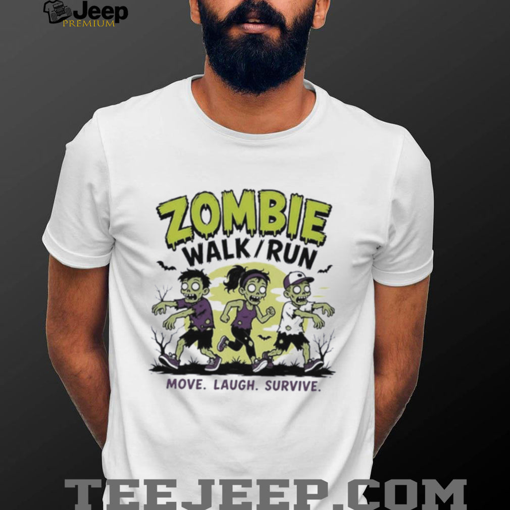 Zombie walk run move laugh survive shirt