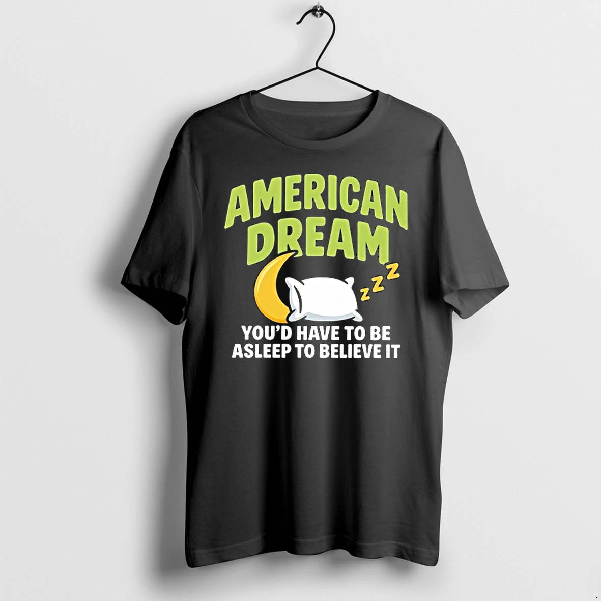 American Dream Youd Have To Be Asleep To Believe It 0 Tshirts Sweater
