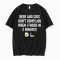 Beer And Cigs Dont Complain When I Finish In 2 Minutes 0 Tshirts Sweater