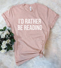 I'd Rather Be Reading - Bookworm Introvert Nerd T-Shirt