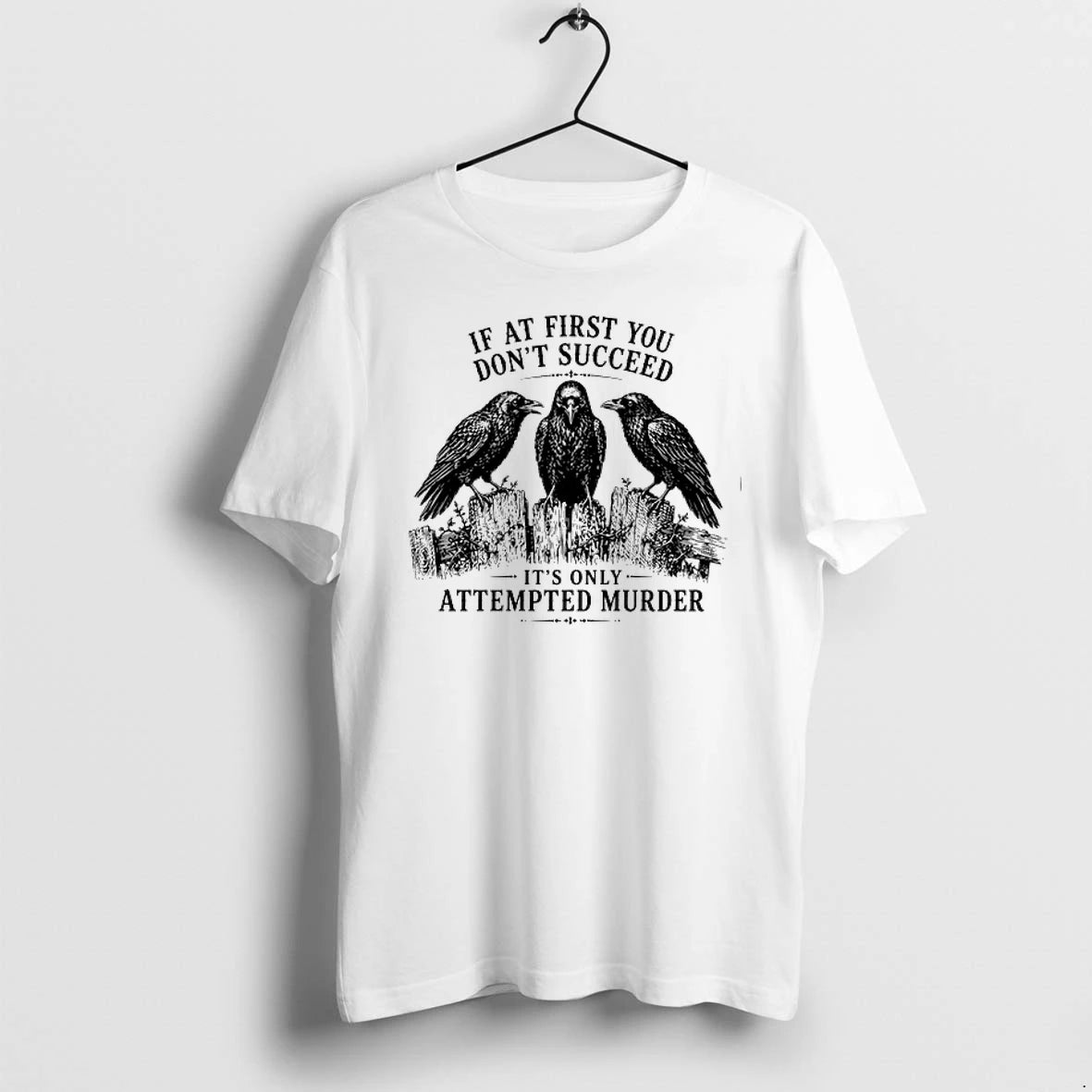 Crows If At First You Dont Succeed Its Only Attempted Murder 0 Tshirts Sweater