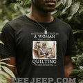 Never Underestimate A Woman Who Is Still Quilting In Her Seventies T Shirt