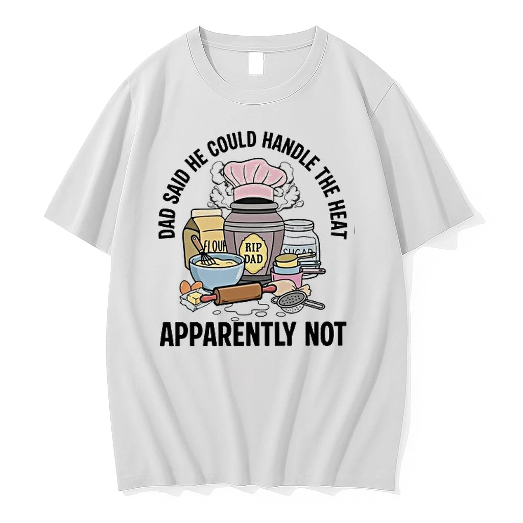 Dad Said He Could Handle The Heat Apparently Not 0 Tshirts Sweater