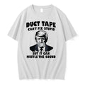 Donald Trump Duct Tape Cant Fix Stupid But It Can Muffle The Sound 0 Tshirts