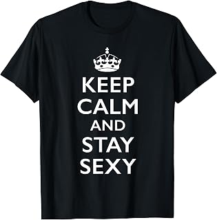 Keep Calm Stay Sexy Unisex T-shirt, Sweatshirt, Hoodie (1)