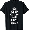 Keep Calm Stay Sexy Unisex T-shirt, Sweatshirt, Hoodie (1)