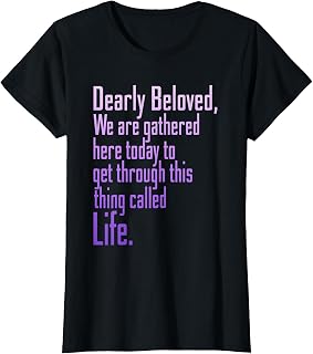 Dearly Beloved Gathered Here Today Get Through Unisex T-shirt, Sweatshirt, Hoodie (1)