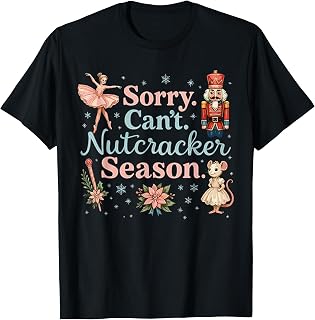 Sorry Can'T Nutcracker Season Costume Christmas Ballet Unisex T-shirt, Sweatshirt, Hoodie (1)
