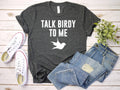 Talk Birdy To Me T-Shirt