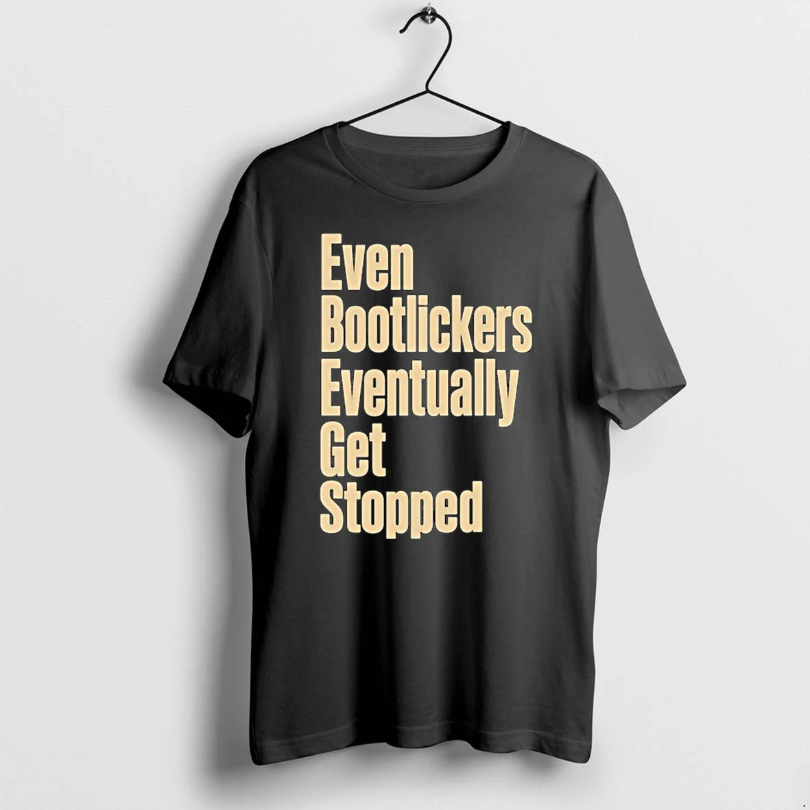 Even Bootlickers Eventually Get Stopped 0 Tshirts Sweater