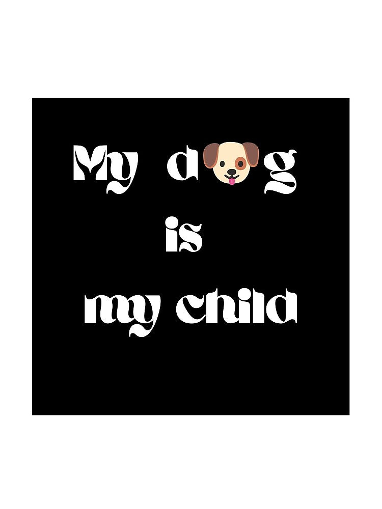 My Dog Is My Child • Dog Mom Gift • Funny Pet Owner Shirt by victorugbesales